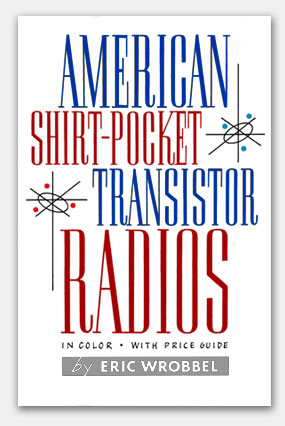 American Shirt-Pocket Transistor Radios--the complete photo guide to collectible models