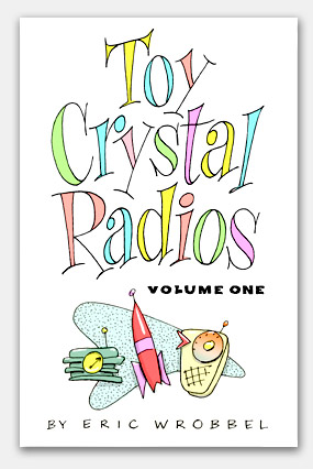 Toy Crystal Radios Volume One--the complete photo guide to collectible models