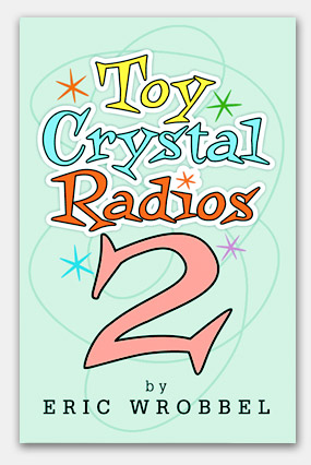 Toy Crystal Radios Volume Two--photo guide to collectible models