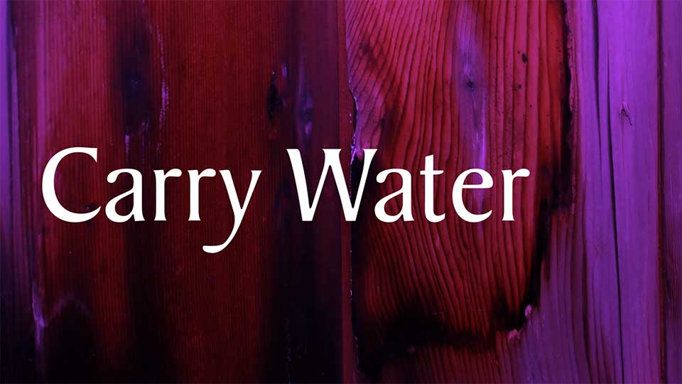 CARRY WATER by Eric Wrobbel
